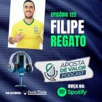 Aposta de Valor | PODCAST – EP. 122 – Filipe Regato