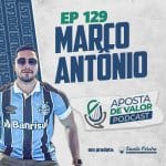 Aposta de Valor | PODCAST – EP. 129 – Marco Antônio (Beteiro Depressivo)