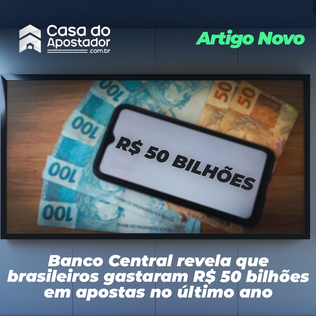 Banco Central revela que brasileiros gastaram R$ 50 bilhões em apostas no último ano