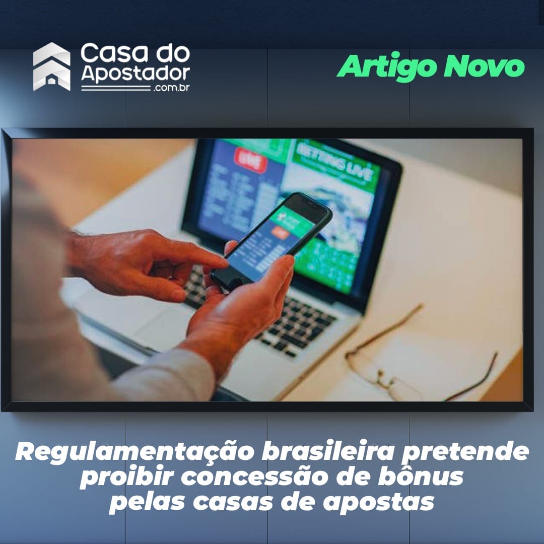 Regulamentação brasileira pretende proibir concessão de bônus pelas casas de apostas