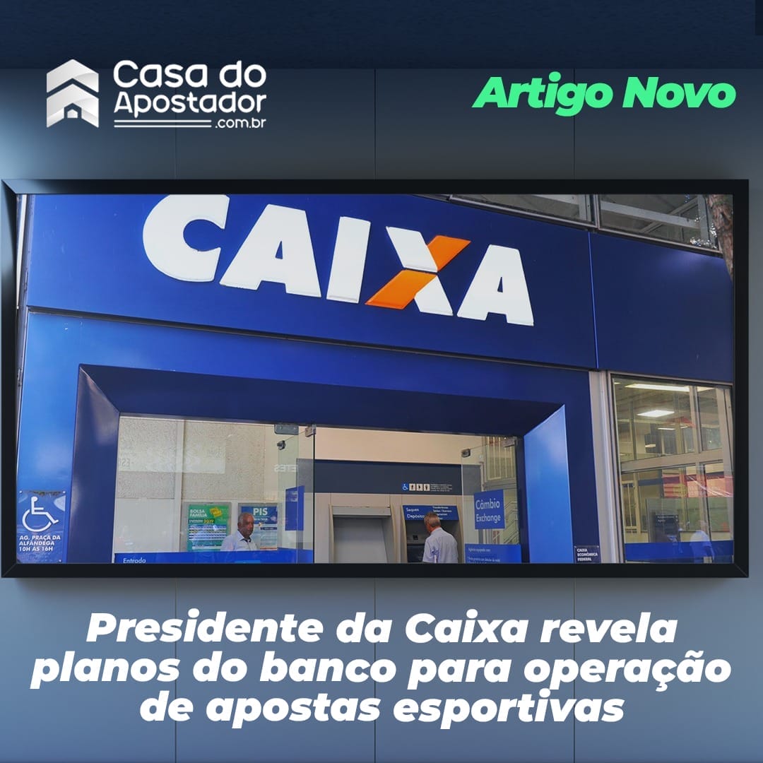 Presidente da Caixa revela planos do banco para operação de apostas esportivas