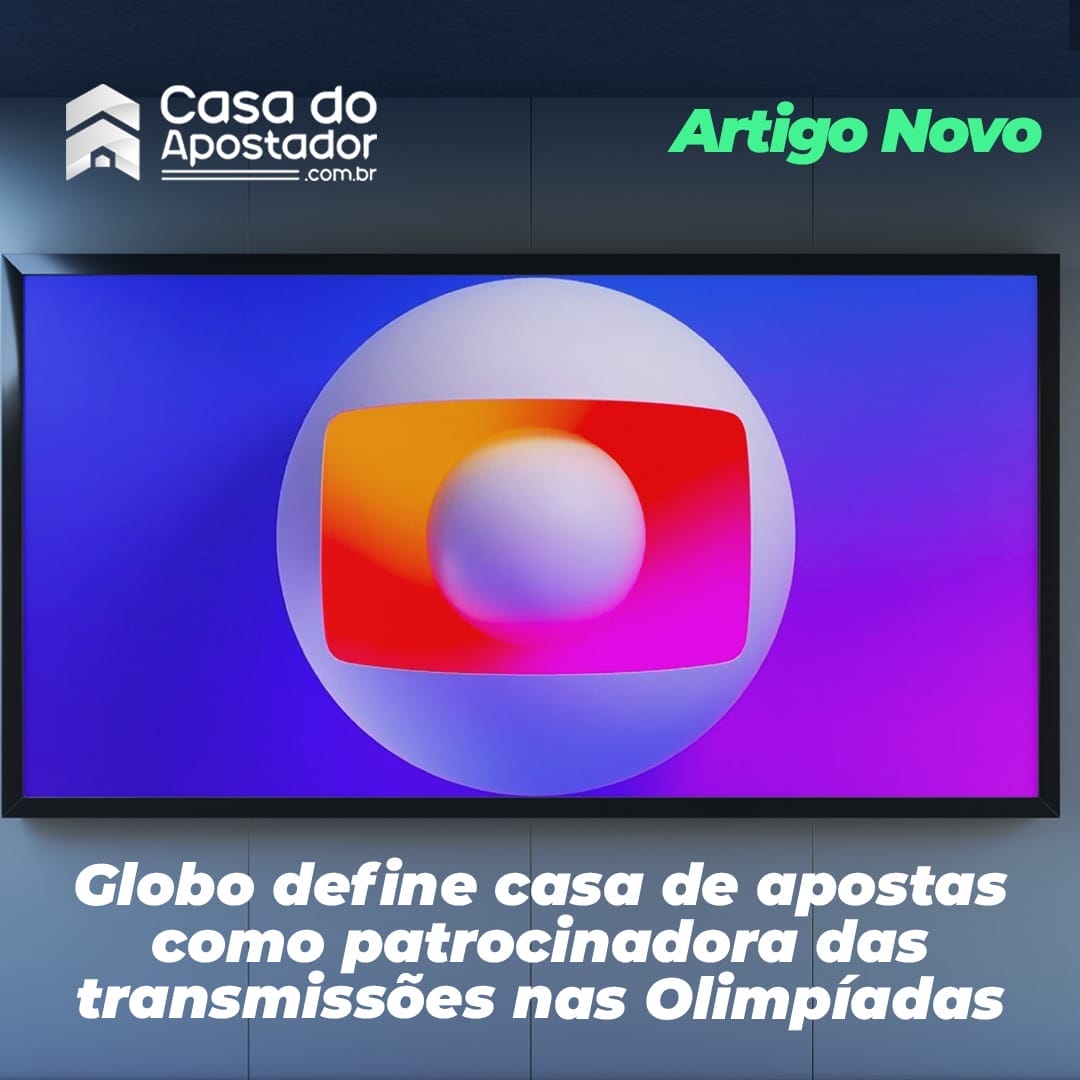 Globo define casa de apostas como patrocinadora das transmissões nas Olimpíadas